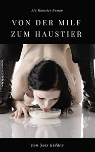 Von der MILF zum Haustier (Erotischer Roman)