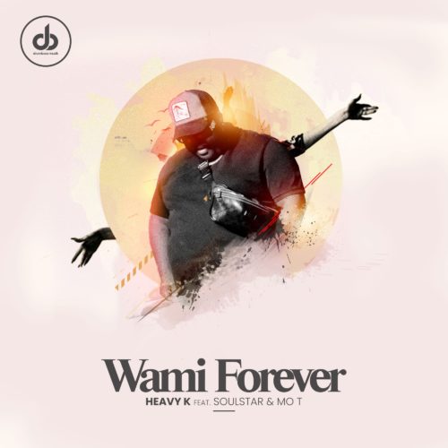 (Afro Music) Heavy K - Wami Forever feat Soulstar Mo T (2021)