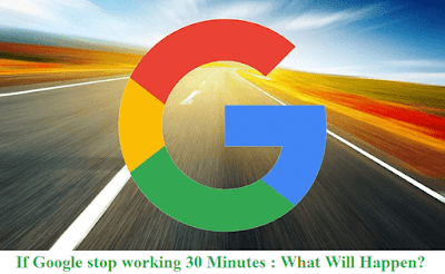 google stop 30 minutes, what happen if google stop working