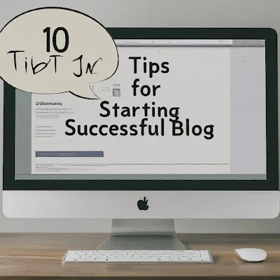 Tips for Starting a Successful Blog
