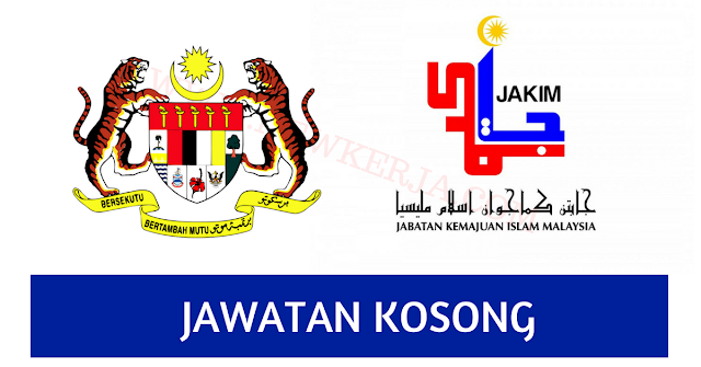 JAWATAN KOSONG DI JABATAN KEMAJUAN ISLAM MALAYSIA (JAKIM 