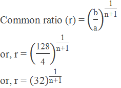 Common ratio (r) = ("b" /"a" )^("1" /"n+1" ) or, r = ("128" /"4" )^("1" /"n+1" ) or, r = ("32" )^("1" /"n+1" )