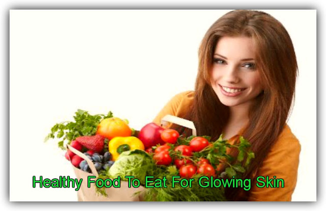 Top 8 Best Healthy Foods To Eat Glowing Skin | Healthy Diet