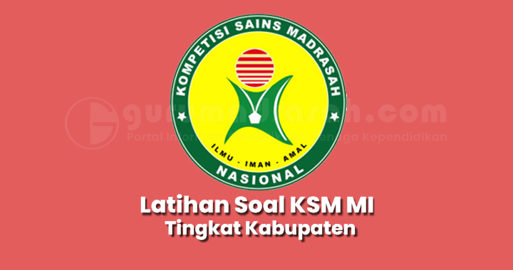 Latihan Soal Kompetisi Sains Madrasah (KSM) MI Tingkat Kabupaten Tahun 2021