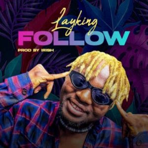 MUSIC: Layking - Follow (Prod. Irish)