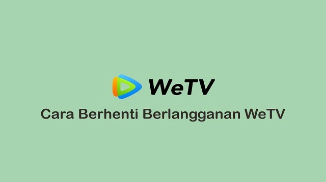 Cara Berhenti Berlangganan WeTV