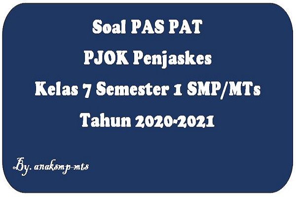Soal PAS PAT PJOK Penjaskes Kelas 7 Semester 1 SMP/MTs Tahun 2020-2021