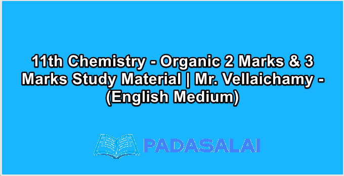 11th Chemistry - Organic 2 Marks & 3 Marks Study Material | Mr. Vellaichamy - (English Medium)