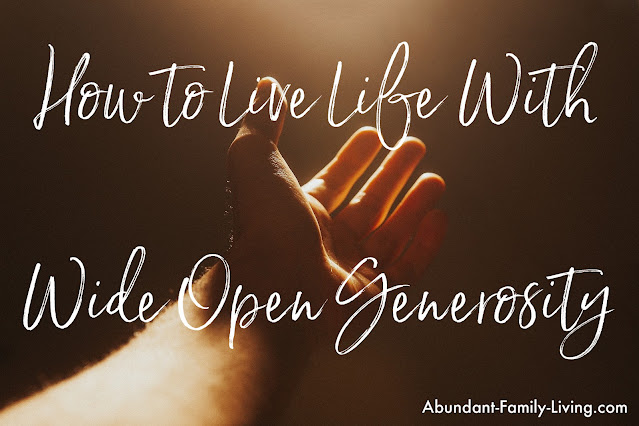 How To Live Life With Wide Open Generosity