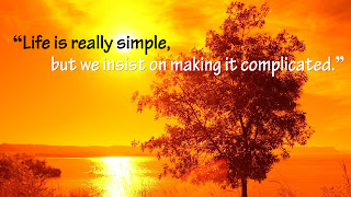 “Life is really simple, but we insist on making it complicated.”