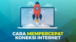 Cara Mempercepat Koneksi Internet