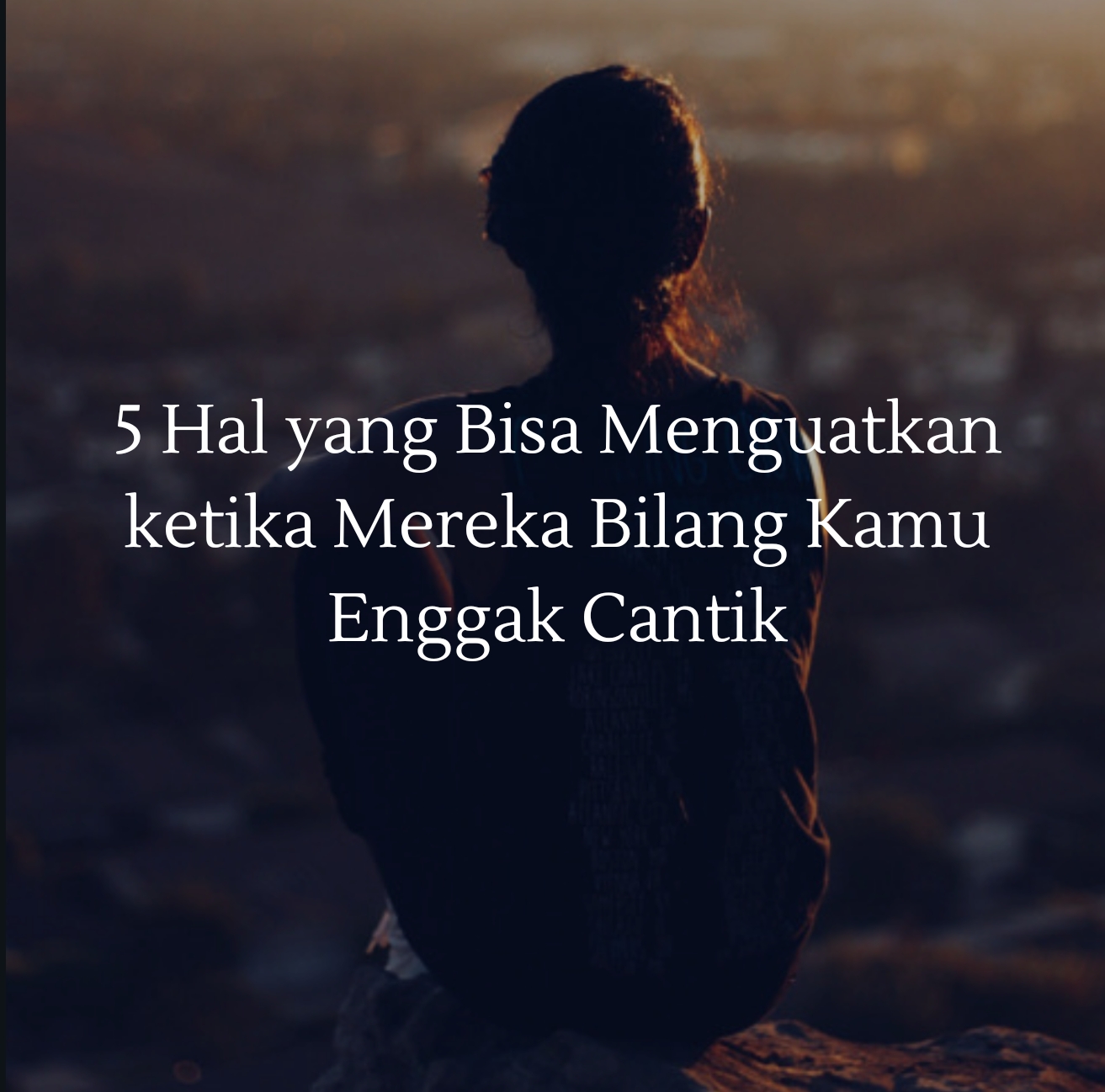 5 Hal Yang Bisa Menguatkan Ketika Mereka Bilang Kamu Enggak Cantik Jurnal Miyosi