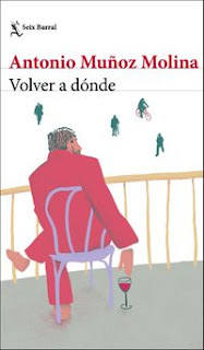 Volver a dónde de Antonio Muñoz Molina editorial Seix Barral