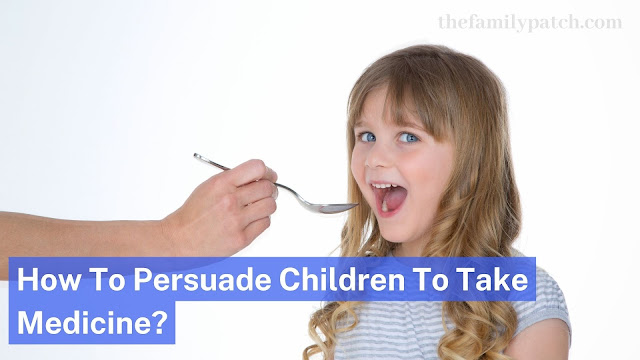 How To Persuade Children To Take Medicine
