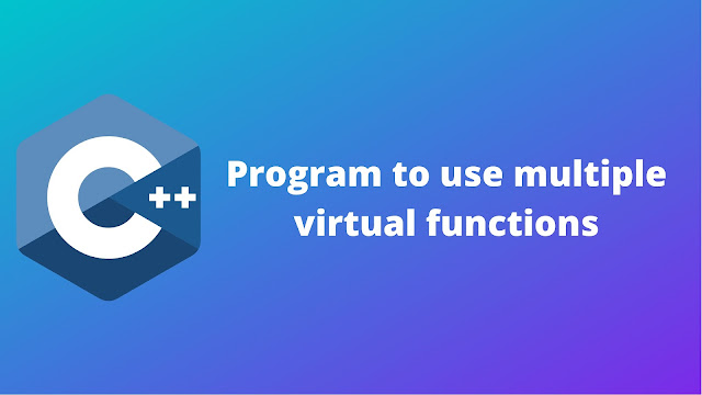 C++ program to display a message by using multiple virtual function C++ program to display a message by using multiple virtual function