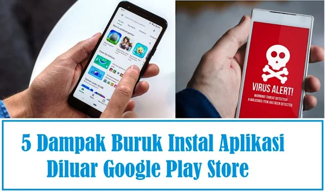 5 Dampak Buruk Instal Aplikasi Diluar Google Play Store