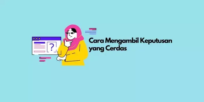 Cara Mengambil Keputusan yang Cerdas