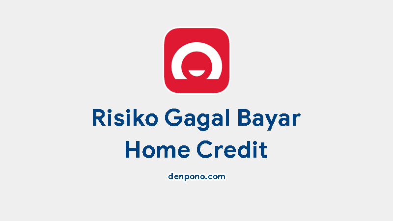 risiko gagal bayar home credit