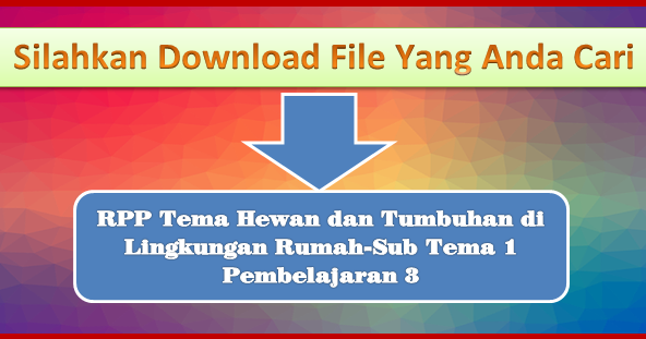 Download RPP Tema Hewan  dan Tumbuhan di  Lingkungan  Rumah  