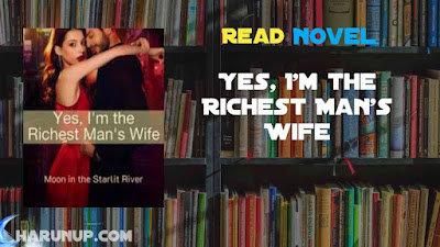 Read Yes, I'm the Richest Man's Wife Novel Full Episode