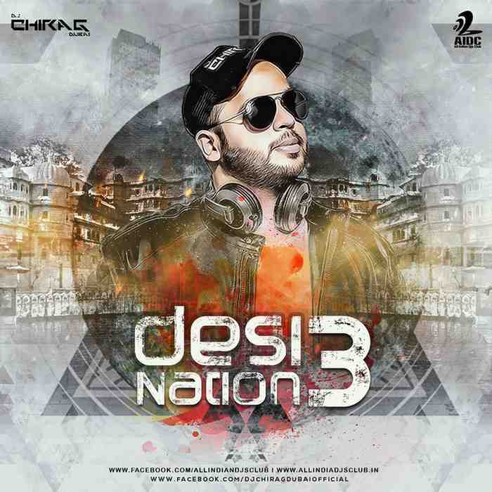 Desi Nation Vol.3 - DJ Chirag - 320Kbps - 77MB - RAR