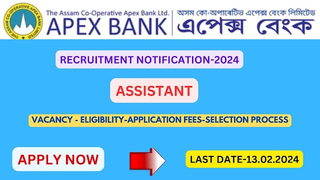 Assam Co-operative Apex Bank Assistant Recruitment 2024 – Apply Online for 120 Posts