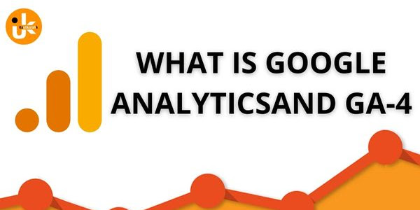What is Google Analytics? How does this work? And GA- 4.