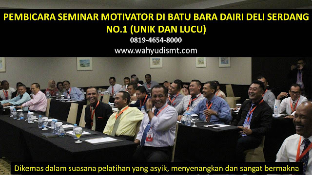 PEMBICARA SEMINAR MOTIVATOR DI BATU BARA DAIRI DELI SERDANG NO.1,  Training Motivasi di BATU BARA DAIRI DELI SERDANG, Softskill Training di BATU BARA DAIRI DELI SERDANG, Seminar Motivasi di BATU BARA DAIRI DELI SERDANG, Capacity Building di BATU BARA DAIRI DELI SERDANG, Team Building di BATU BARA DAIRI DELI SERDANG, Communication Skill di BATU BARA DAIRI DELI SERDANG, Public Speaking di BATU BARA DAIRI DELI SERDANG, Outbound di BATU BARA DAIRI DELI SERDANG, Pembicara Seminar di BATU BARA DAIRI DELI SERDANG