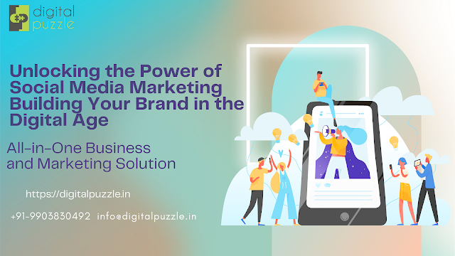 Unlocking the Power of Social Media Marketing Building Your Brand in the Digital Age