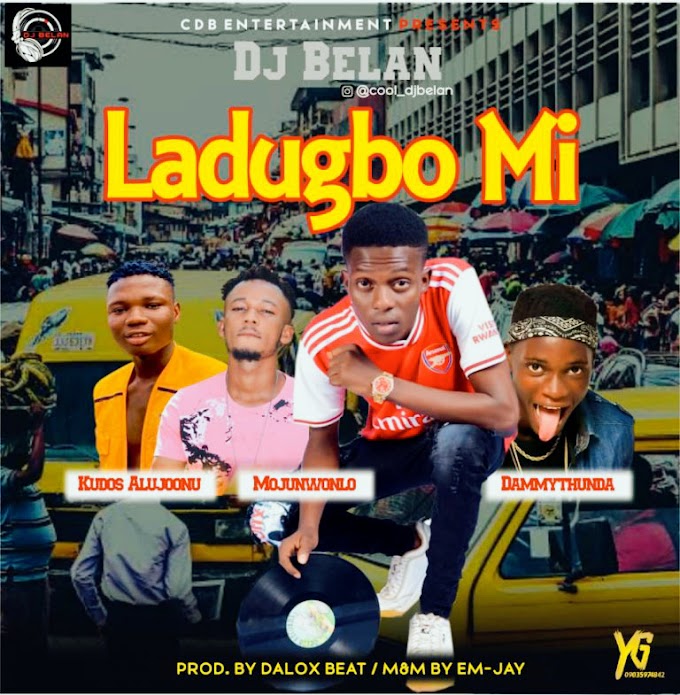 Music:DJ Belan ft Kudos Alujoonu X  Mojuwonlo X DammyThunda 