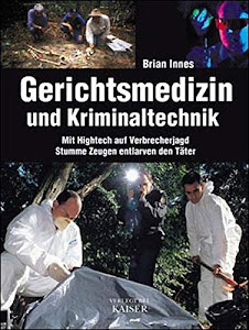 Gerichtsmedizin und Kriminaltechnik: Mit Hightech auf Verbrecherjagd /Stumme Zeugen entlarven den Täter