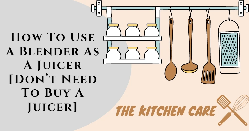 How To Use A Blender As A Juicer [Don’t Need To Buy A Juicer]