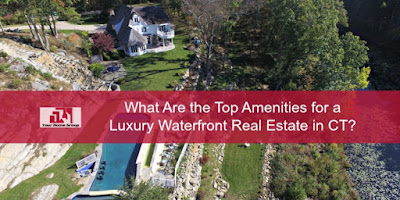 Luxury Waterfront Real Estate in Connecticut - The features and amenities of luxury waterfront real estate in CT matches that of a five-star resort. 