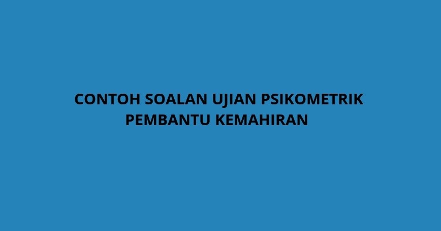 Contoh Soalan Ujian Psikometrik Pembantu Kemahiran H19 - SPA