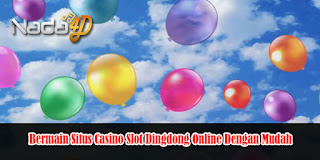 Bermain Situs Casino Slot Dingdong Online Dengan Mudah