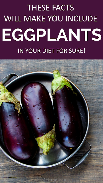 These Facts Will Make You Include Eggplants In Your Diet For Sure!