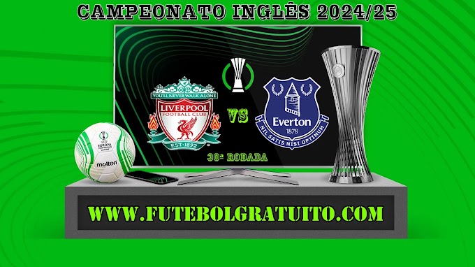 Assistir Liverpool x Everton ao vivo grátis 02/04/2025