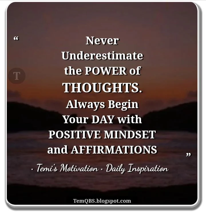 Never Underestimate the Power of Thoughts. Always Begin Your Day with Positive Mindset and Affirmations - Temi's Motivation: Daily Inspirational Quotes About Thoughts