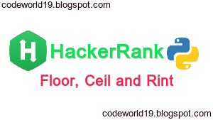 Floor, Ceil and Rint in Python HackerRank Solution