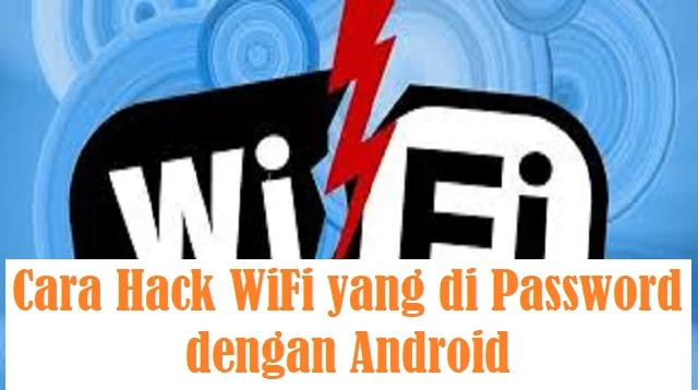 Cara Hack WiFi yang di Password dengan Android