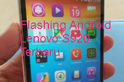 Nih Flashing Lenovo S920 Bootloop Via Flashtool 99% Berhasil