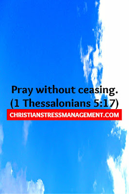 Pray without ceasing (1 Thessalonians 5:17)