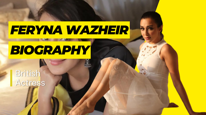 British Actress Feryna Wazheir Biography