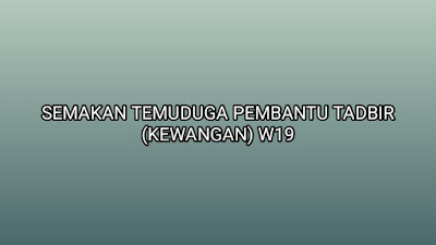 Semakan Temuduga Pembantu Tadbir (Kewangan) W19 2020