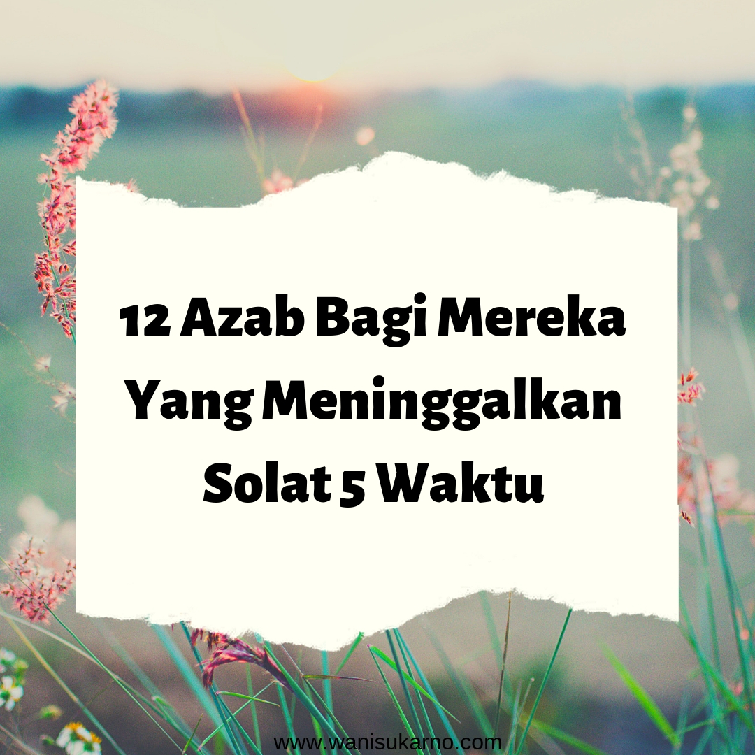 12 Azab Bagi Mereka Yang Meninggalkan Solat 5 waktu