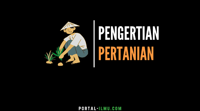 Pengertian Pertanian, Manfaat dan Jenisnya