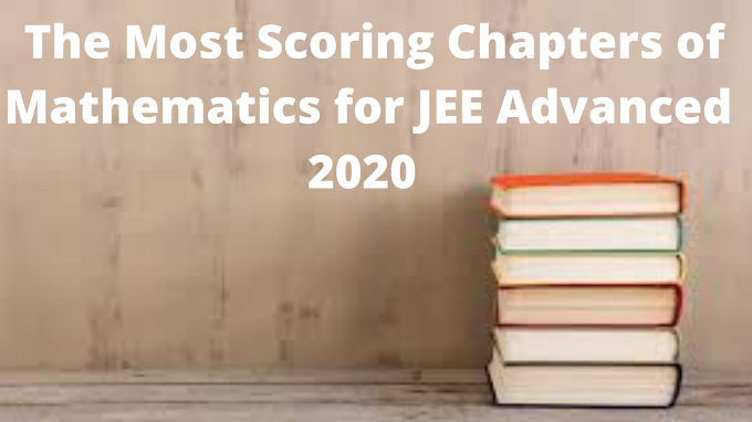  The Most Scoring Chapters of Mathematics for JEE Advanced 2021