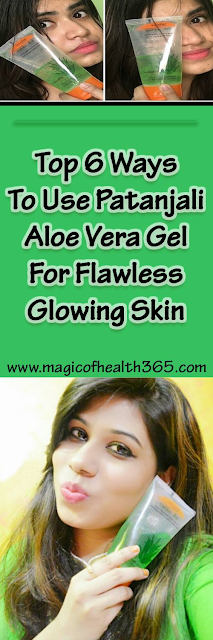 TOP 6 WAYS TO USE PATANJALI ALOE VERA GEL FOR FLAWLESS GLOWING SKIN