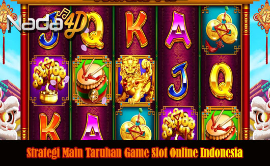 Strategi Main Taruhan Game Slot Online Indonesia