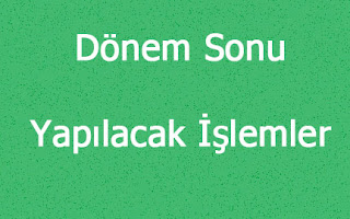 Dönem Sonu Yapılacak İşlemler